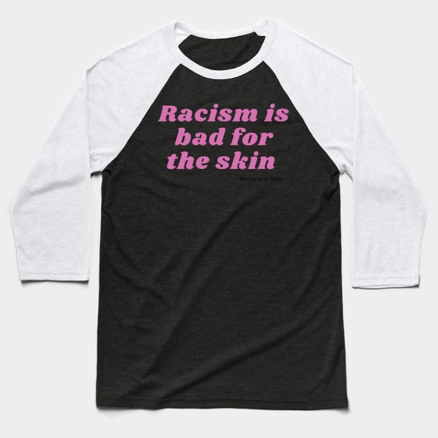 Racism is Bad For the Skin Baseball T-Shirt by Mixing with Mani